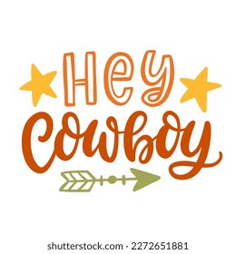 Hey Cowboy Southern farmhouse vector quote. Wild West sarcastic hand written lettering. Western vector Illustration for t shirts, tote bags, posters prints.