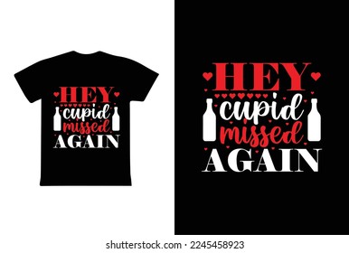 Hey Cupid Missed Again T-shirt Design, Valentine day T-shirt design Template