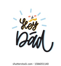 Hey, Dad hand drawn doodles inscription. Teenagers informal expression. Slang greeting phrase with cartoon face character. T-shirt or mug print, postcard message.
