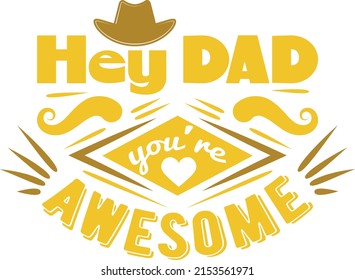 Hey dad you are awesome t-shirt design typography vector illustration for printing