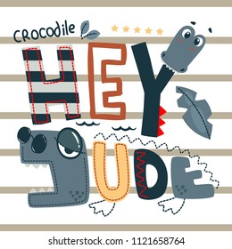 Hey dude with crocodile slogan graphic vector illustration, for t-shirt print.