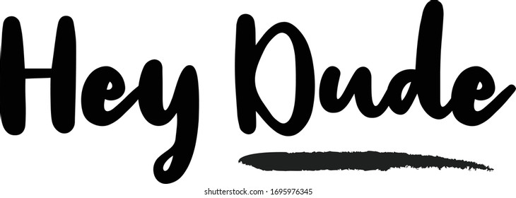 Hey Dude Modern calligraphy. Handwritten phrase. Inspiration graphic design typography element. Cool simple vector sign.