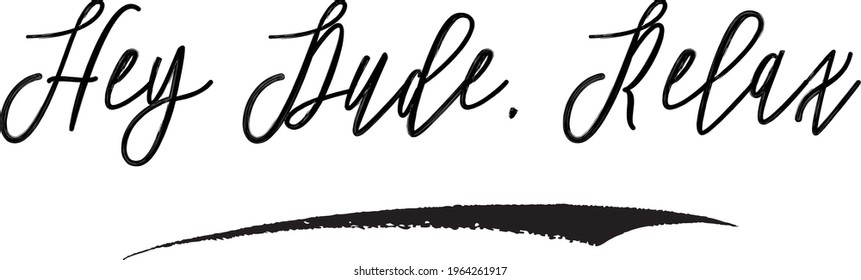 Hey Dude, Relax Beautiful Hand Written Cursive Vector Typography Text