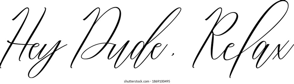 Hey Dude, Relax Handwritten Cursive Typography Text Hello Quote 