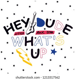 Hey Dude, What's Up. Cute rocker t-shirt design with slogan.Guitar,flash, star drawing.Seamless star background.Vector illustration design for fashion fabrics, textile graphics, prints, wallpapers.