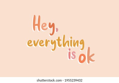 Hey, everything is ok. Inspirational and motivational isolated quote on peach background. vector conceptual illustration. Personal growth, strength