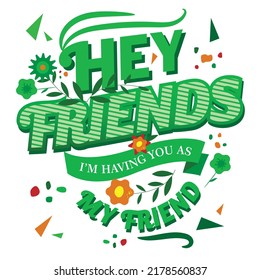 'Hey Friends' friendship slogan inscription. Vector positive life quote. Illustration for prints on t-shirts and bags, posters, cards. Hand lettering and typography design with motivational quote.