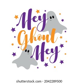 Hey ghoul hey - funny slogan with ghost for Halloween. Good for T shirt print, poster, card, and other decoration.