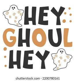 Hey Ghoul Hey, Happy Halloween Shirt Print Template, Witch Bat Cat Scary House Dark Green Riper Boo Squad Grave Pumpkin Skeleton Spooky Trick Or Treat