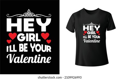 Hey Girl I'LL Be My Valentine T-Shirt Design Unique And Colorful T-shirt Design  Valentine T-Shirt Design