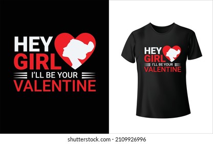 Hey Girl I'LL Be My Valentine T-Shirt Design Unique And Colorful T-shirt Design  Valentine T-Shirt Design