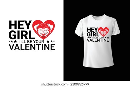 Hey Girl I'LL Be My Valentine T-Shirt Design Unique And Colorful T-shirt Design  Valentine T-Shirt Design