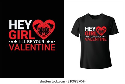 Hey Girl I'LL Be My Valentine T-Shirt Design Unique And Colorful T-shirt Design  Valentine T-Shirt Design