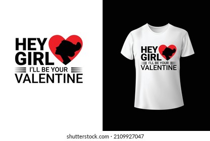 Hey Girl I'LL Be My Valentine T-Shirt Design Unique And Colorful T-shirt Design  Valentine T-Shirt Design
