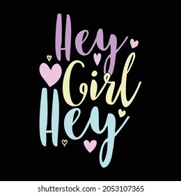 Hey Girl Hey, Funny Women Design, Inspirational Quotes Girl Gifts Design Vector Illustration