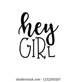 Hey girl Hand drawn typography poster or cards. Conceptual handwritten phrase.T shirt hand lettered calligraphic design. Inspirational vector