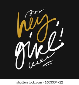 Hey, girl! Hand lettering inspirational quote for your design