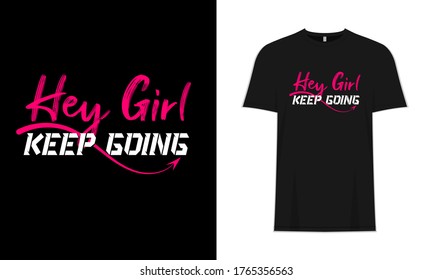 Hey girl Keep Going Typography Inspirational Motivational Girl Power T-Shirt Design, Poster, Background, Quotes, Phrase & Massage.