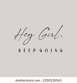 Hey Girl keep going typography slogan for t shirt printing, tee graphic design.  