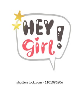 Hey girl! Logo, icon and label for your design. Lettering. Woman motivational slogan. Hand drawn vector illustration. Can be used for bag, sticker, t-shirt, badge, card, poster, banner.