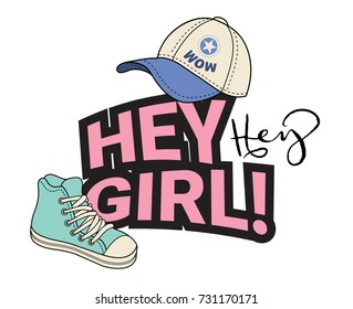 Hey Girl Slogan  With Cute Hat, Sneakers, Hand Drawn Style . Vector Illustration