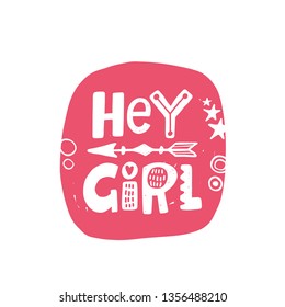 Hey girl slogan. Logo, icon and label for your design. Slang woman lifestyle phrase. Hand drawn vector illustration for typography graphic print, motivational sticker, t-shirt, fashion patch