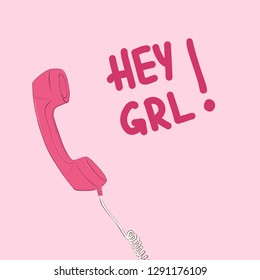 Hey girl slogan with pink telephone. Vector qoman t-shirt illustration. Cool teen hand drawn sketch with text slogan