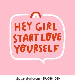 Hey girl start love yourself.  Lettering illustration on pink background. 