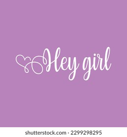 Hey girl t-shirt quote lettering. Calligraphy inspiration graphic design typography element. Hand written postcard. Cute simple vector sign.