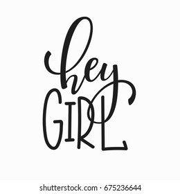 Hey girl t-shirt quote lettering. Calligraphy inspiration graphic design typography element. Hand written postcard. Cute simple vector sign.