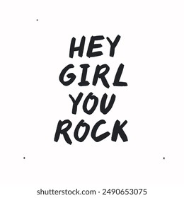 Hey girl your rock - vector handdrawn lettering. Motivational and inspirational quotes , selfcare and selflove concept. Mental health saying, mindfullnes. Perfect design for cards, posters, T-shirts