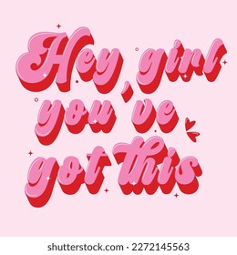 Hey girl you've got this Hand drawn illustration. Positive quote made in vector.