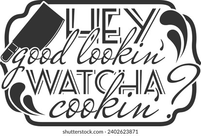 Hey Good Lookin' Watcha Cookin' - Cutting Board Design