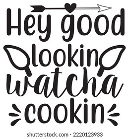 Hey good looking watcha cookin - svg vector illustration design.