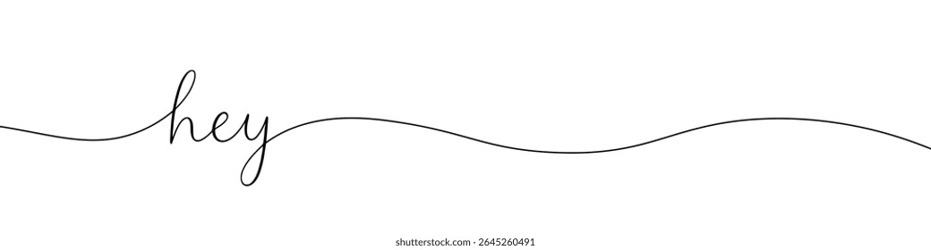 Hey greeting continuous one line drawing with word. Minimalistic drawing of phrase illustration.