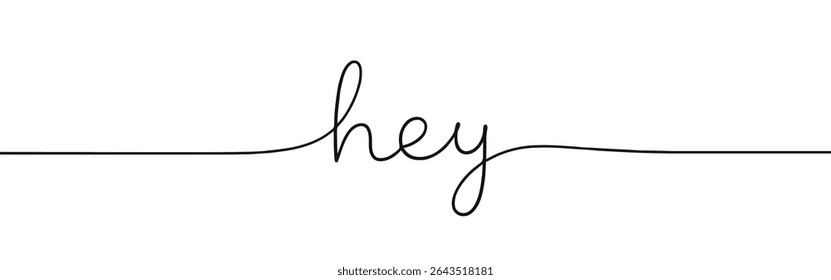 Hey greeting inscription continuous one line drawing with word. Minimalistic drawing of phrase illustration.