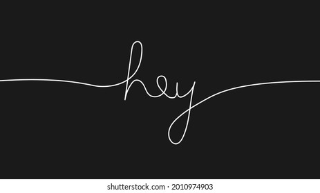 Hey. Hand drawn greeting isolated on black background. One line style. Vector illustration