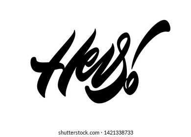  Hey handwritten vector lettering design. Vector calligraphy illustration isolated. Typography for banners, badges, postcard, t-shirt, prints, posters.
