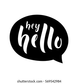 Hey Hello message / text. Graphic welcome / introduction / greeting quote bubble. Hand drawn chalkboard design. Hello idea balloon. Vector illustration.