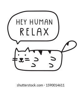 Hey human relax. Vector illustration with cat for greeting card, t shirt, print, stickers, posters design.