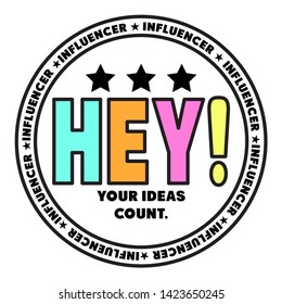 HEY INFLUENCER YOUR IDEAS COUNT VECTOR.