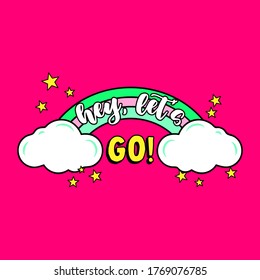 HEY LET'S GO TEXT, ILLUSTRATION OF A COLORFUL RAINBOW WITH STARS AND TEXT, SLOGAN PRINT