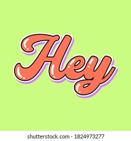 HEY LETTERING TEXT, SLOGAN PRINT VECTOR