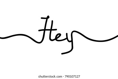 Hey lettering thin line isolated on white background. For web site, greeting card, poster, placard, print material and mobile app. Creative art, modern drawing concept, vector illustration