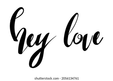 Hey love vector lettering quote. Slogan for Valentine's day. Hand drawn illustration. Isolated on white background