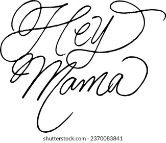 Hey Mama handwritten inscription. Hand drawn lettering. Hey Mama calligraphy. Mothers Day greeting card. Vector illustration.