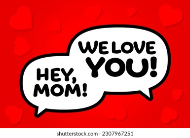 Hey, Mom! We Love You! speech bubble on coloured baackground