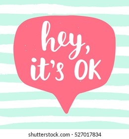 Hey, it's OK funny phrase. Hand lettering in speech bubble. Motivational quote