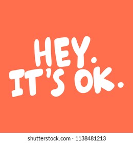 Hey it's ok. Sticker for social media content. Vector hand drawn illustration design. Bubble pop art comic style poster, t shirt print, post card, video blog cover