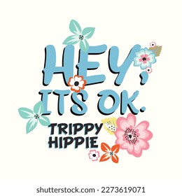 Hey, its ok. trippy hippie typographic slogan for t-shirt prints, posters, Mug design and other uses.